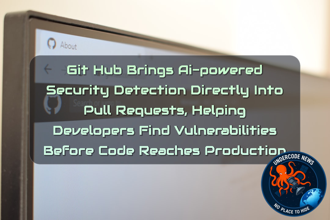 GitHub Brings AI-Powered Security Detection Directly Into Pull Requests, Helping Developers Find Vulnerabilities Before Code Reaches Production + Video