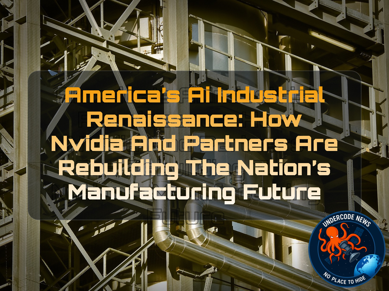 America’s AI Industrial Renaissance: How NVIDIA and Partners Are Rebuilding the Nation’s Manufacturing Future + Video