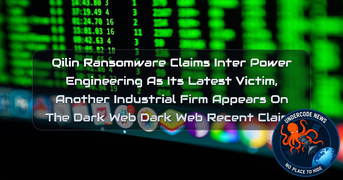 Qilin Ransomware Claims INTER POWER ENGINEERING as Its Latest Victim, Another Industrial Firm Appears on the Dark Web Dark Web recent claims + Video
