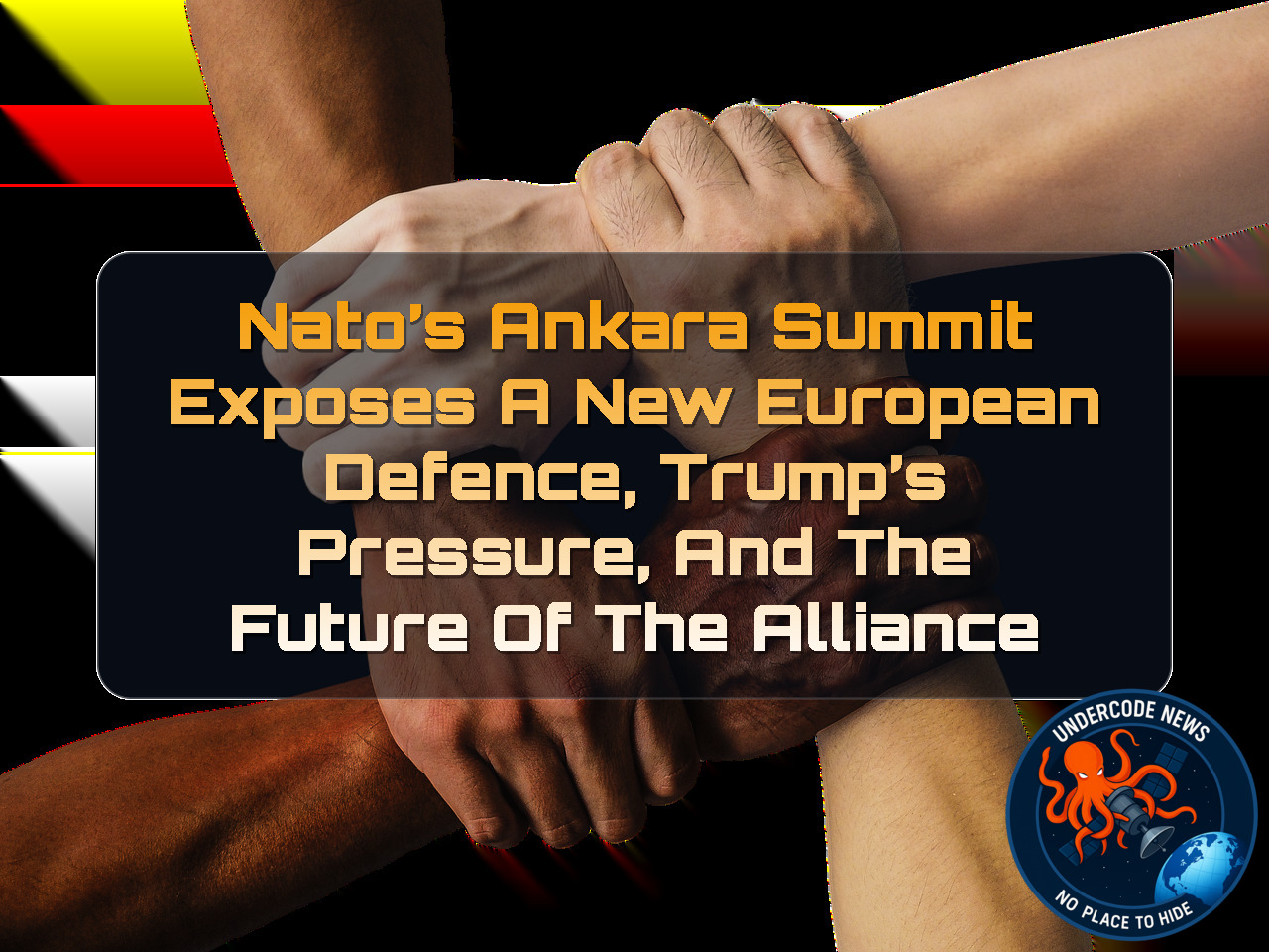 NATO’s Ankara Summit Exposes a New European Defence, Trump’s Pressure, and the Future of the Alliance + Video