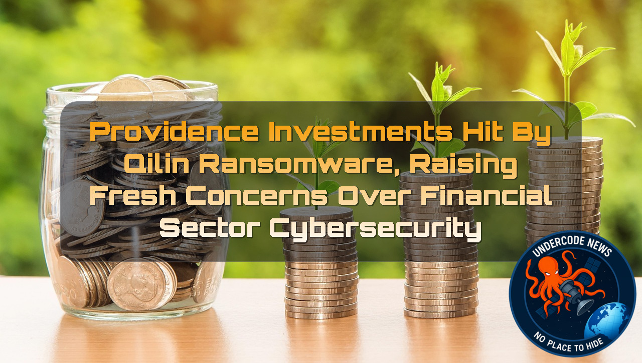 Providence Investments Hit by Qilin Ransomware, Raising Fresh Concerns Over Financial Sector Cybersecurity + Video