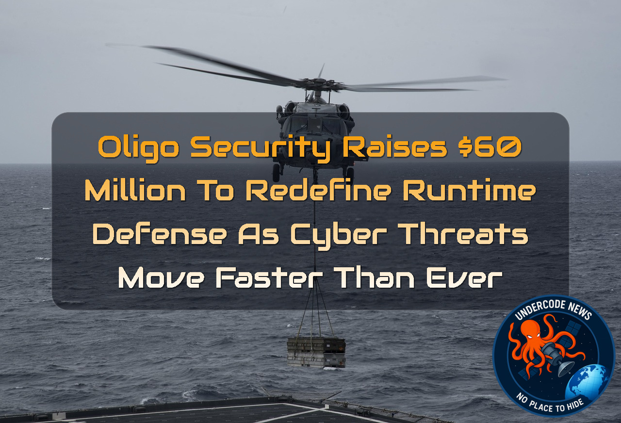 Oligo Security Raises 0 Million to Redefine Runtime Defense as Cyber Threats Move Faster Than Ever + Video