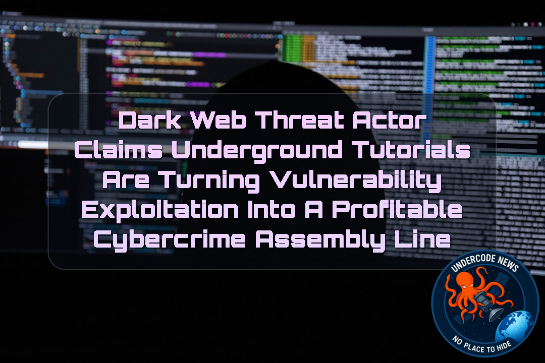 Dark Web Threat Actor Claims Underground Tutorials Are Turning Vulnerability Exploitation Into a Profitable Cybercrime Assembly Line + Video