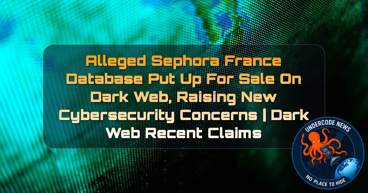 Alleged Sephora France Database Put Up for Sale on Dark Web, Raising New Cybersecurity Concerns | Dark Web recent claims + Video