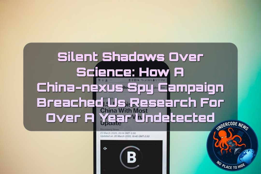 Silent Shadows Over Science: How a China-Nexus Spy Campaign Breached US Research for Over a Year Undetected + Video