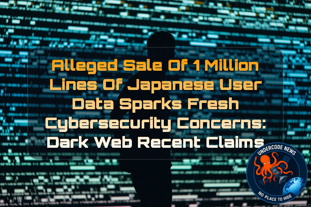 Alleged Sale of 1 Million Lines of Japanese User Data Sparks Fresh Cybersecurity Concerns: Dark Web Recent Claims + Video