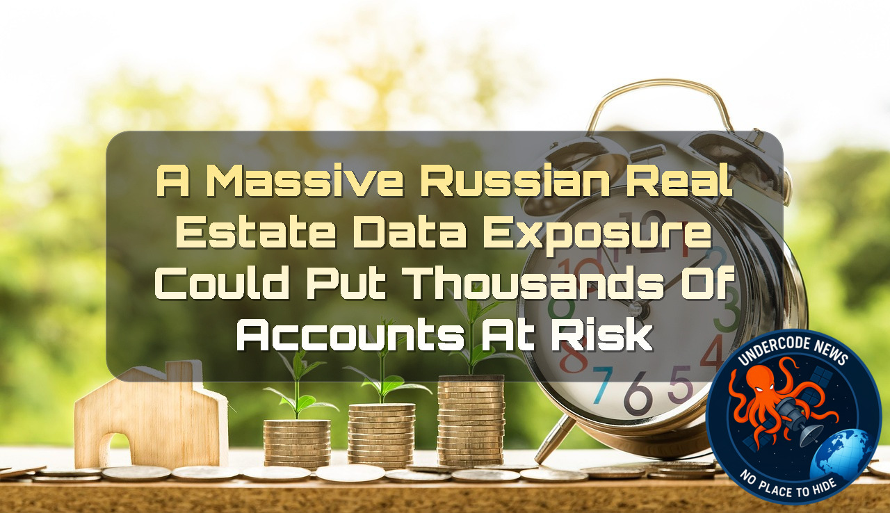 A Massive Russian Real Estate Data Exposure Could Put Thousands of Accounts at Risk + Video