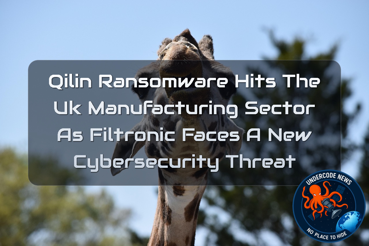 Qilin Ransomware Hits the UK Manufacturing Sector as Filtronic Faces a New Cybersecurity Threat + Video