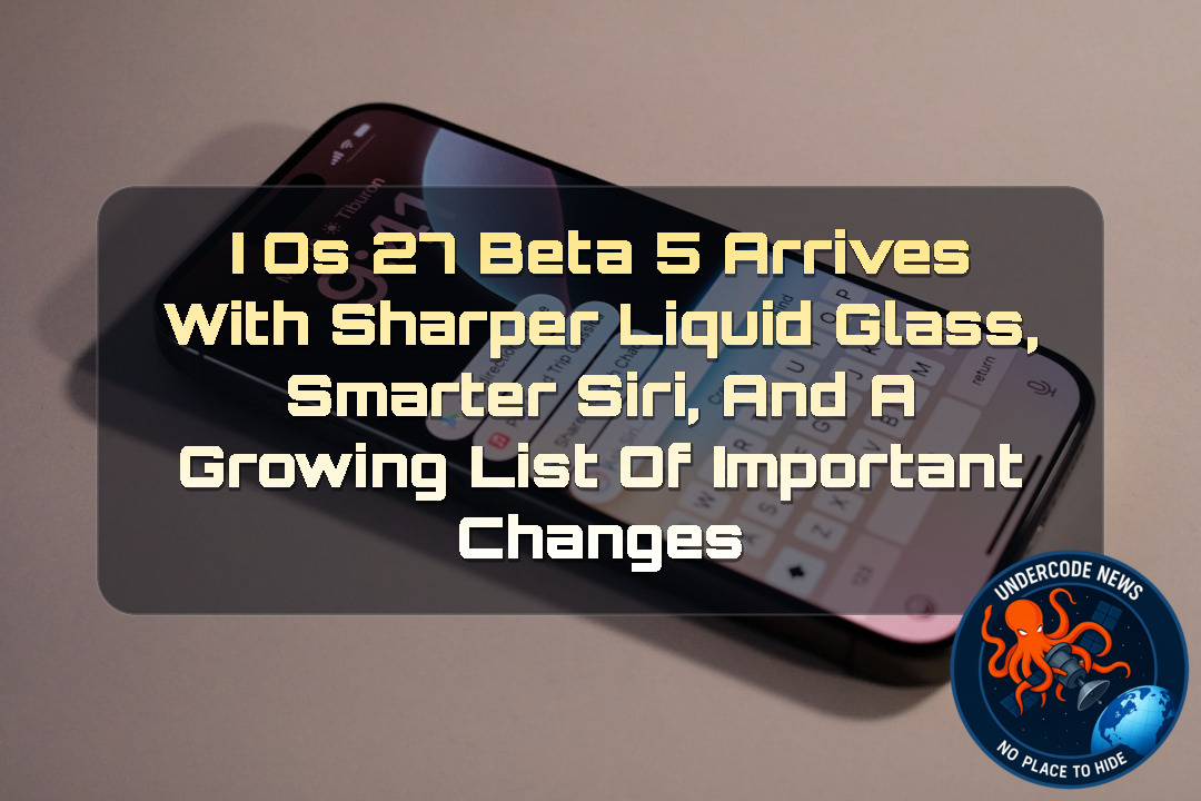 iOS 27 Beta 5 Arrives With Sharper Liquid Glass, Smarter Siri, and a Growing List of Important Changes + Video