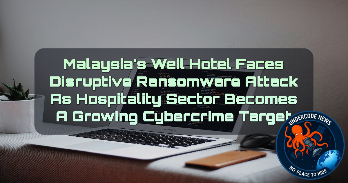 Malaysia’s Weil Hotel Faces Disruptive Ransomware Attack as Hospitality Sector Becomes a Growing Cybercrime Target + Video