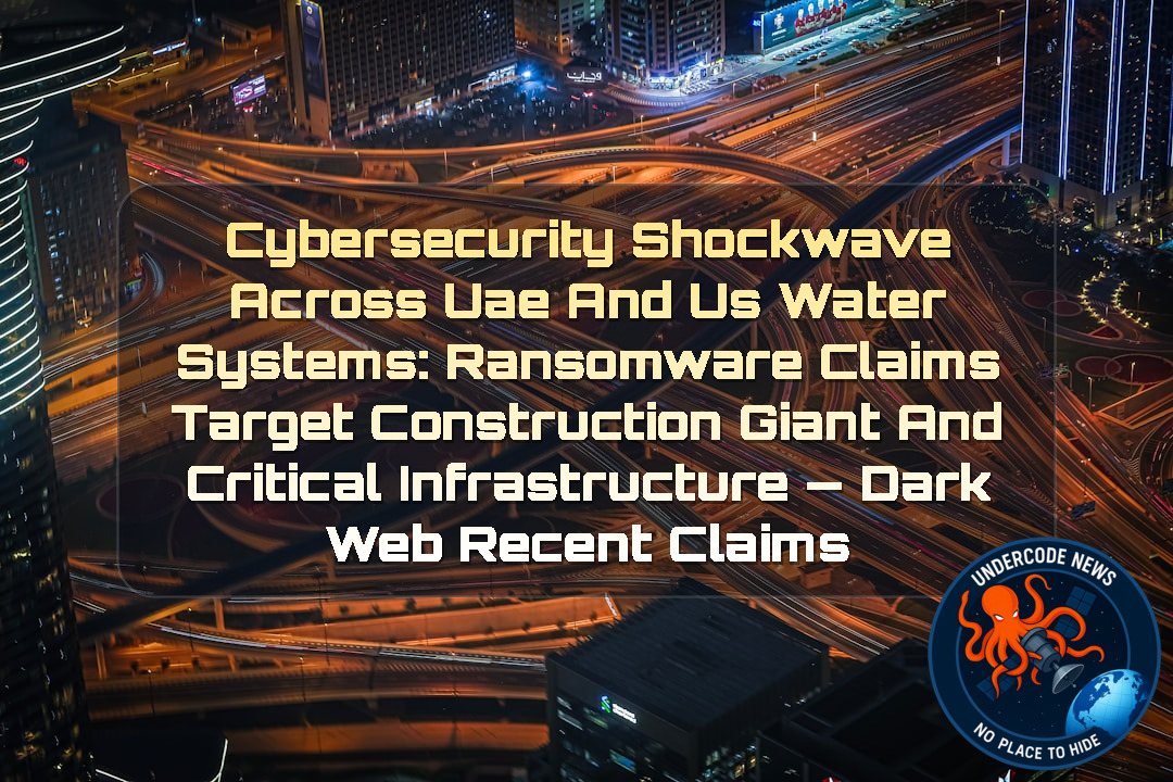 Cybersecurity Shockwave Across UAE and US Water Systems: Ransomware Claims Target Construction Giant and Critical Infrastructure — Dark Web recent claims