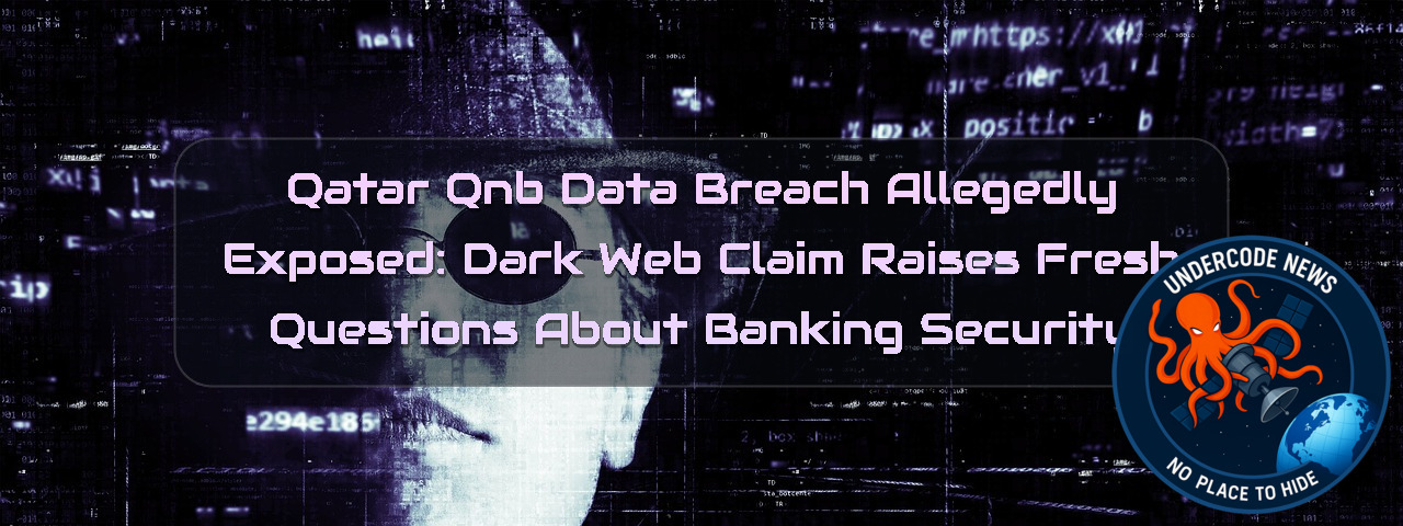 Qatar QNB Data Breach Allegedly Exposed: Dark Web Claim Raises Fresh Questions About Banking Security + Video