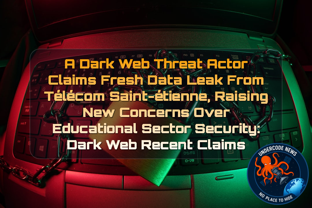 A Dark Web Threat Actor Claims Fresh Data Leak From Télécom Saint-Étienne, Raising New Concerns Over Educational Sector Security: Dark Web recent claims + Video