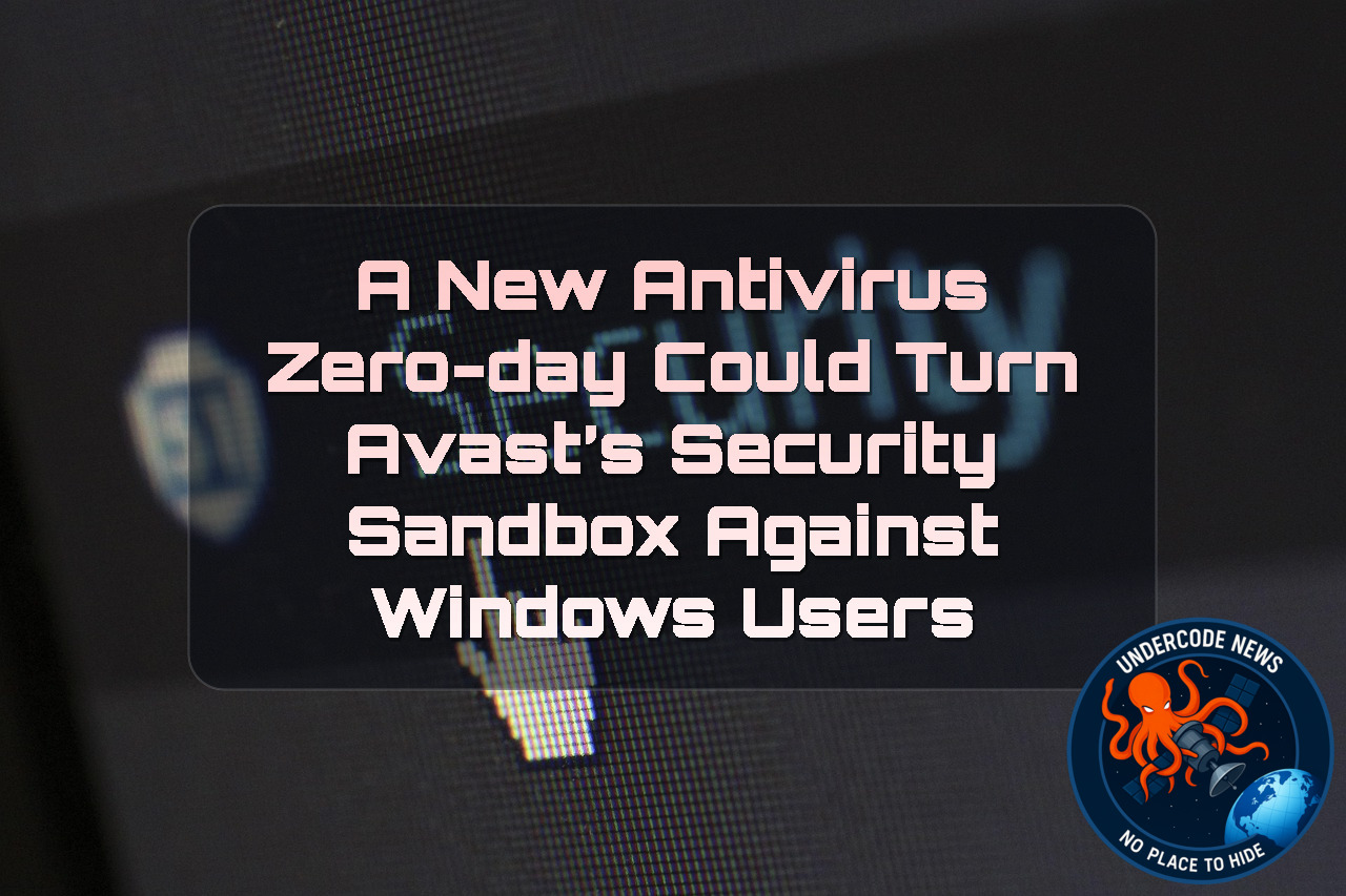 A New Antivirus Zero-Day Could Turn Avast’s Security Sandbox Against Windows Users + Video