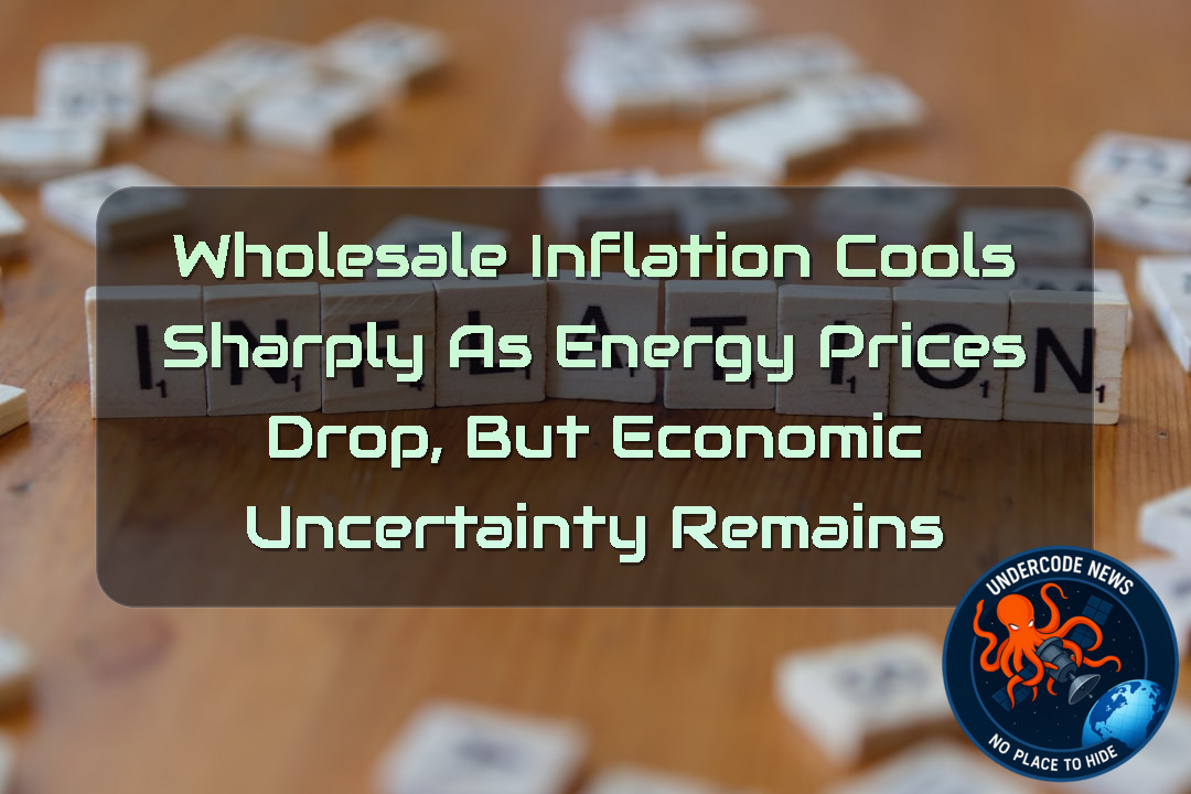Wholesale Inflation Cools Sharply as Energy Prices Drop, but Economic Uncertainty Remains + Video