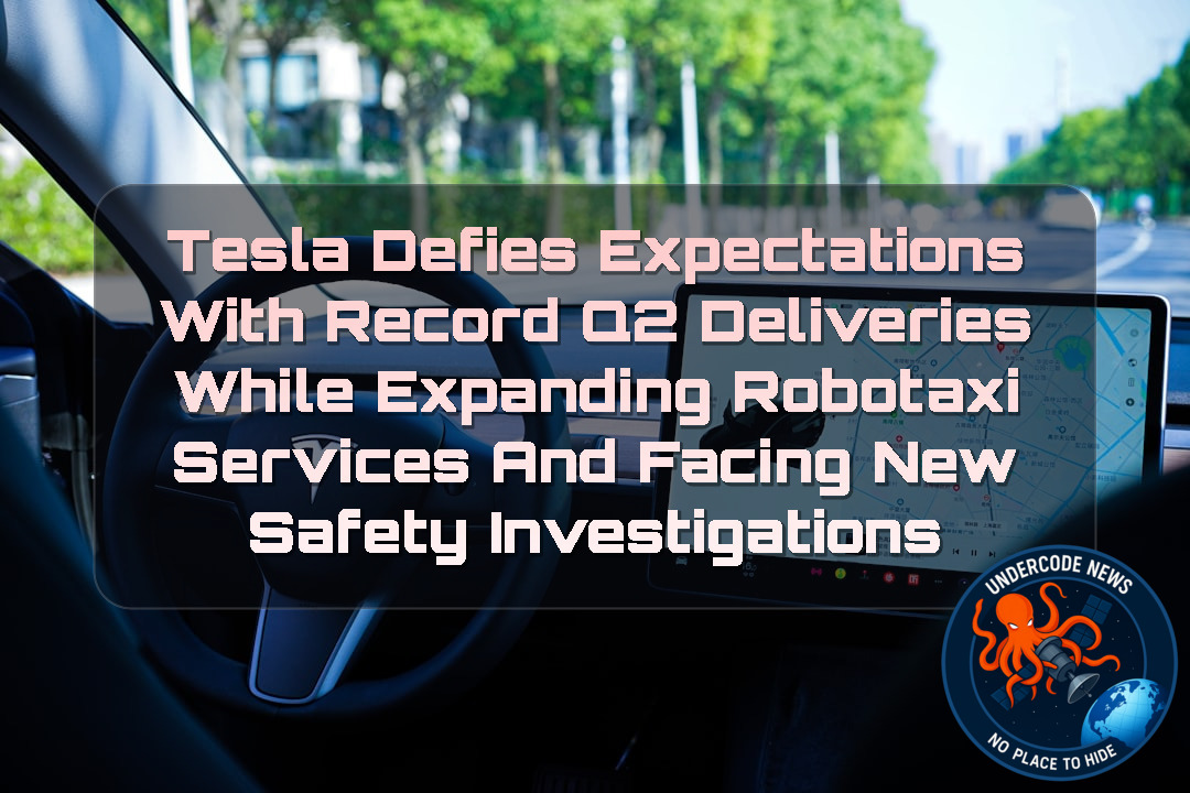 Tesla Defies Expectations With Record Q2 Deliveries While Expanding Robotaxi Services and Facing New Safety Investigations + Video