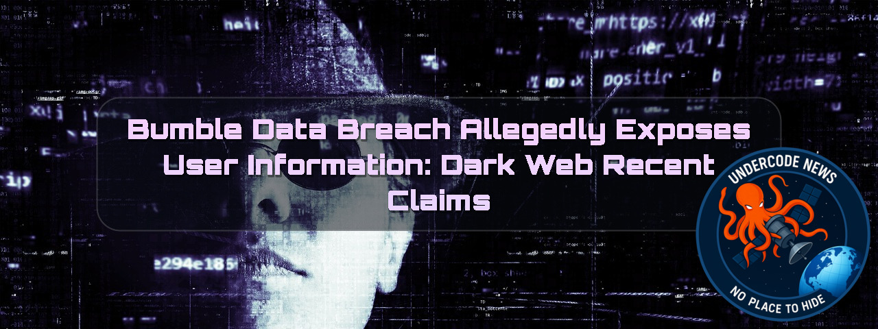 Bumble Data Breach Allegedly Exposes User Information: Dark Web Recent Claims + Video