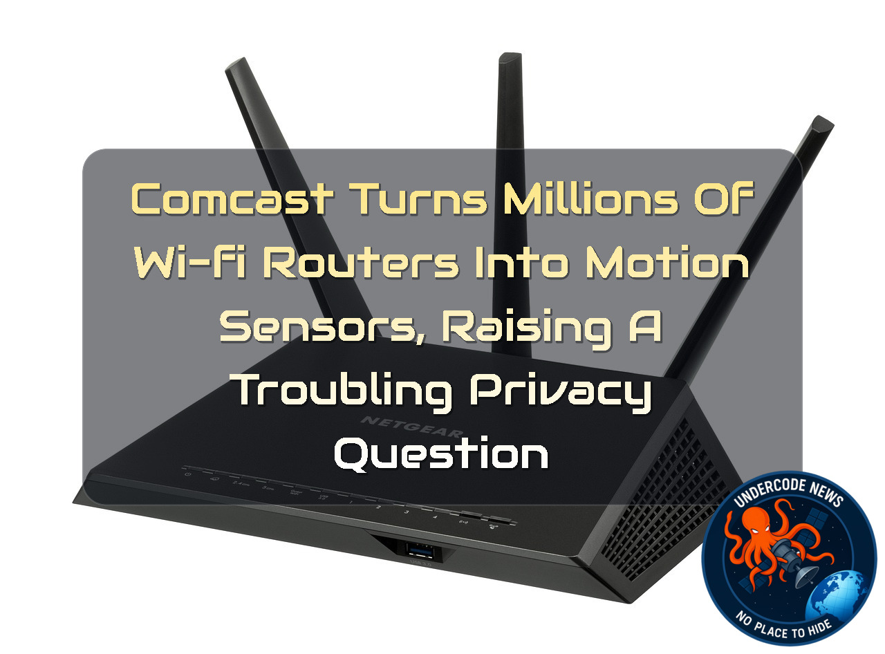 Comcast Turns Millions of Wi-Fi Routers Into Motion Sensors, Raising a Troubling Privacy Question + Video