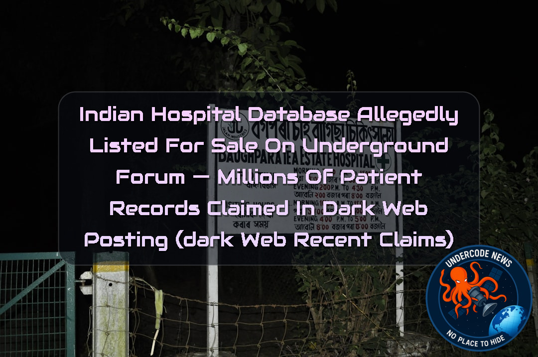 Indian Hospital Database Allegedly Listed for Sale on Underground Forum — Millions of Patient Records Claimed in Dark Web Posting (Dark Web recent claims) + Video