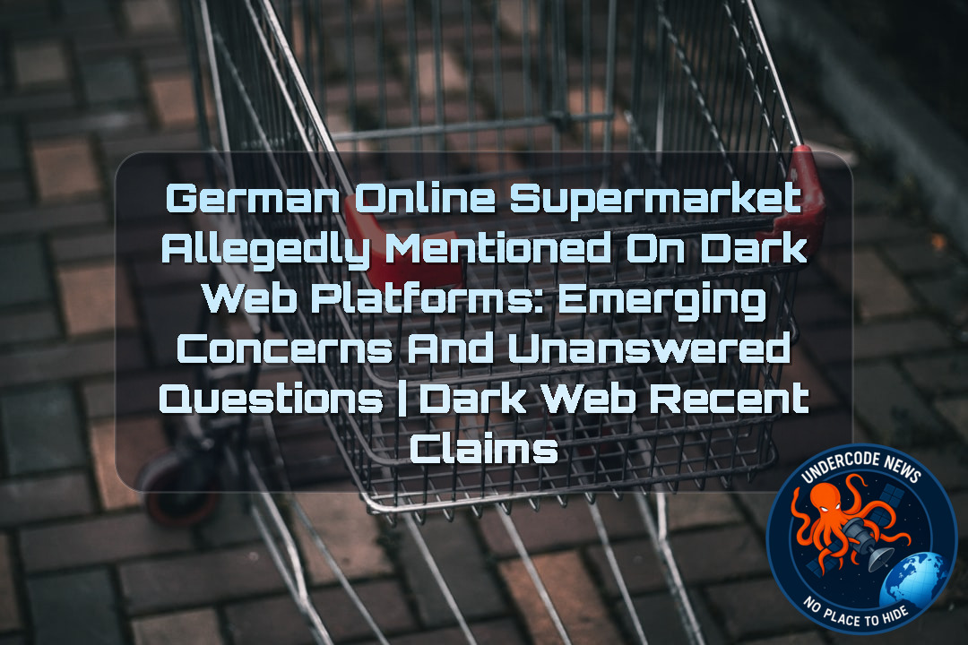 German Online Supermarket Allegedly Mentioned on Dark Web Platforms: Emerging Concerns and Unanswered Questions | Dark Web Recent Claims + Video