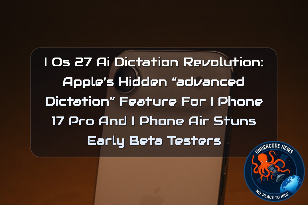 iOS 27 AI Dictation Revolution: Apple’s Hidden “Advanced Dictation” Feature for iPhone 17 Pro and iPhone Air Stuns Early Beta Testers