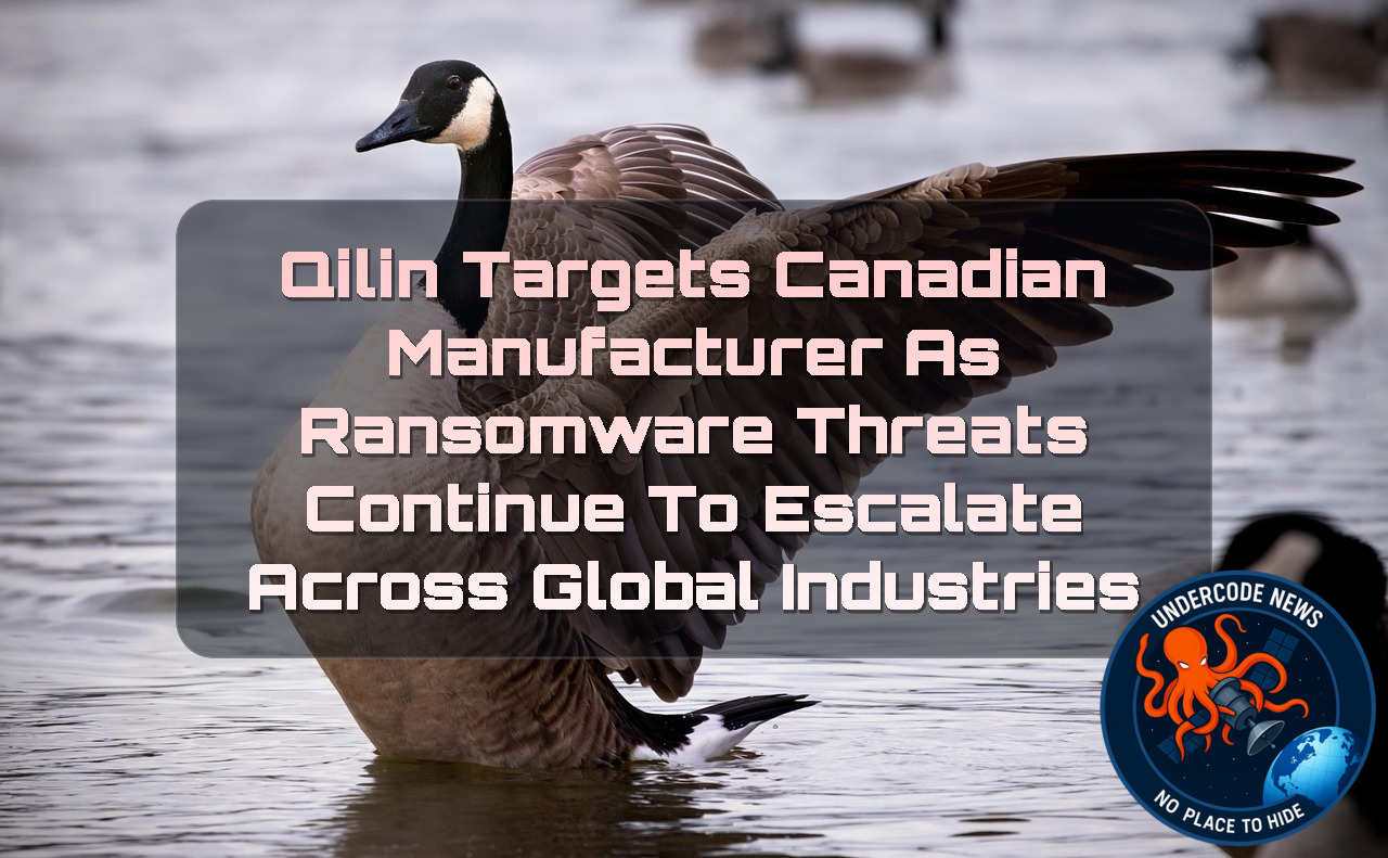 Qilin Targets Canadian Manufacturer as Ransomware Threats Continue to Escalate Across Global Industries + Video