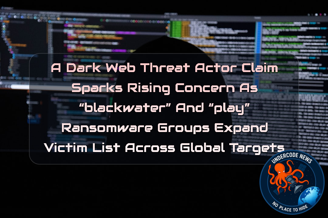 a DarkWeb threat actor Claim Sparks Rising Concern as “blackwater” and “play” Ransomware Groups Expand Victim List Across Global Targets