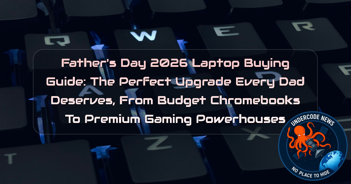 Father’s Day 2026 Laptop Buying Guide: The Perfect Upgrade Every Dad Deserves, From Budget Chromebooks to Premium Gaming Powerhouses + Video