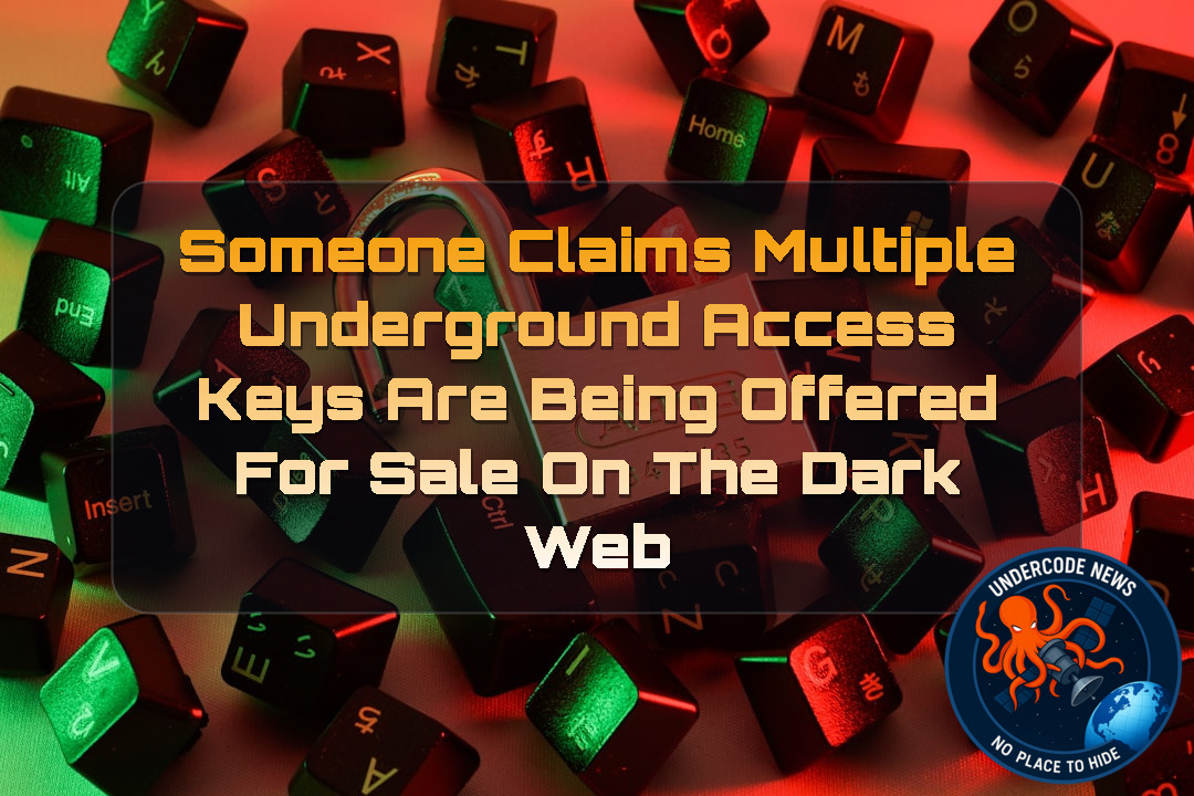 Someone Claims Multiple Underground Access Keys Are Being Offered for Sale on the Dark Web + Video