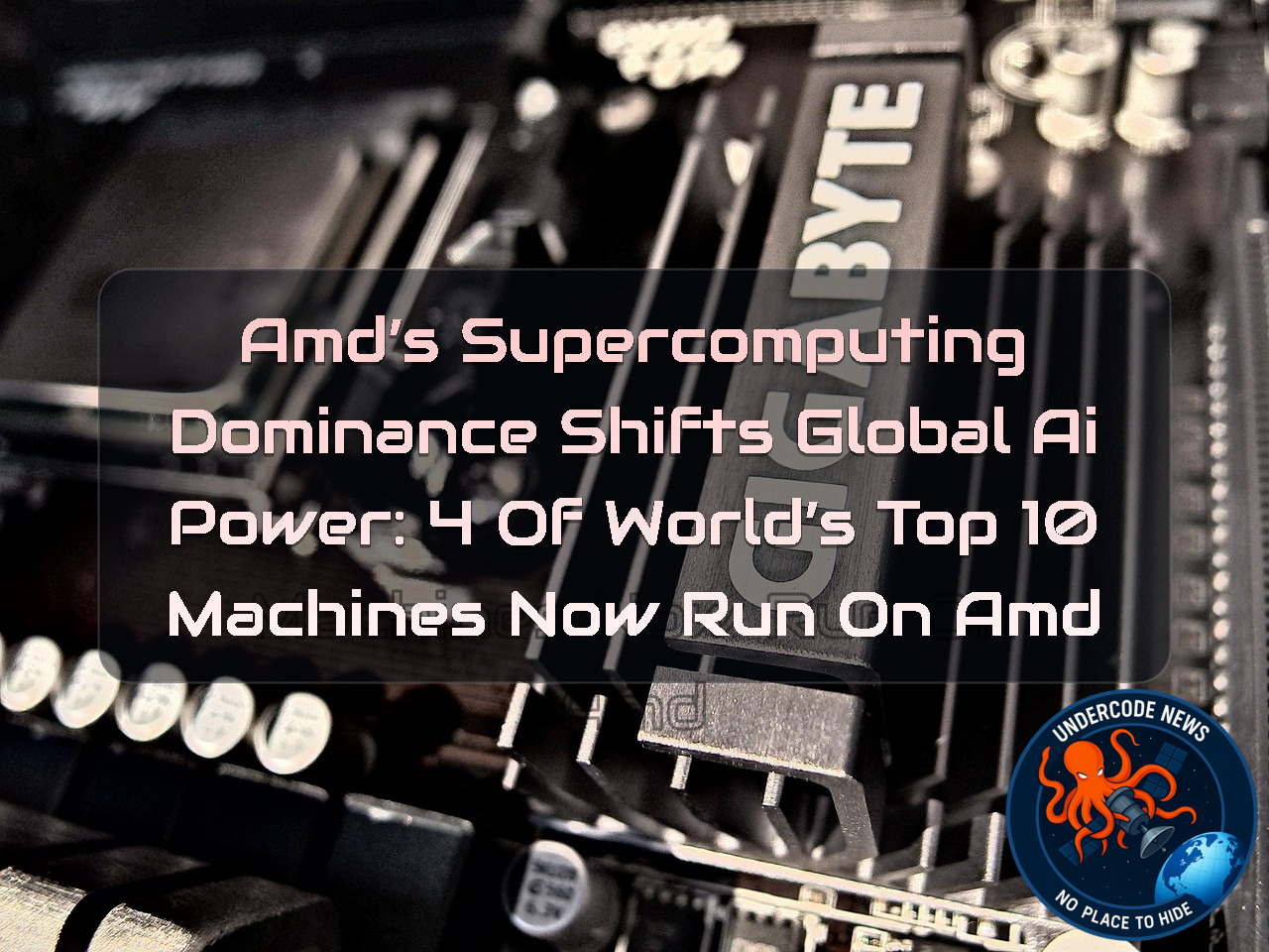 AMD’S SUPERCOMPUTING DOMINANCE SHIFTS GLOBAL AI POWER: 4 OF WORLD’S TOP 10 MACHINES NOW RUN ON AMD + Video