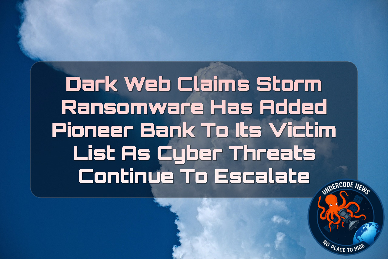 Dark Web Claims Storm Ransomware Has Added Pioneer Bank to Its Victim List as Cyber Threats Continue to Escalate + Video