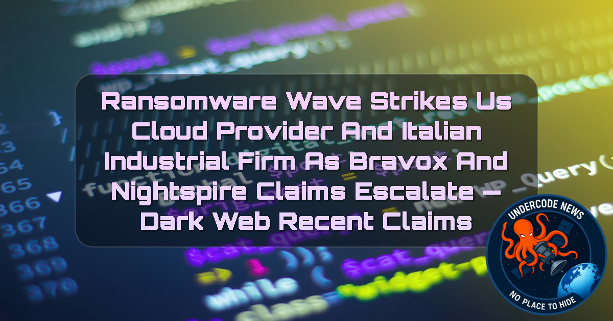 Ransomware Wave Strikes US Cloud Provider and Italian Industrial Firm as Bravox and Nightspire Claims Escalate — Dark Web recent claims + Video