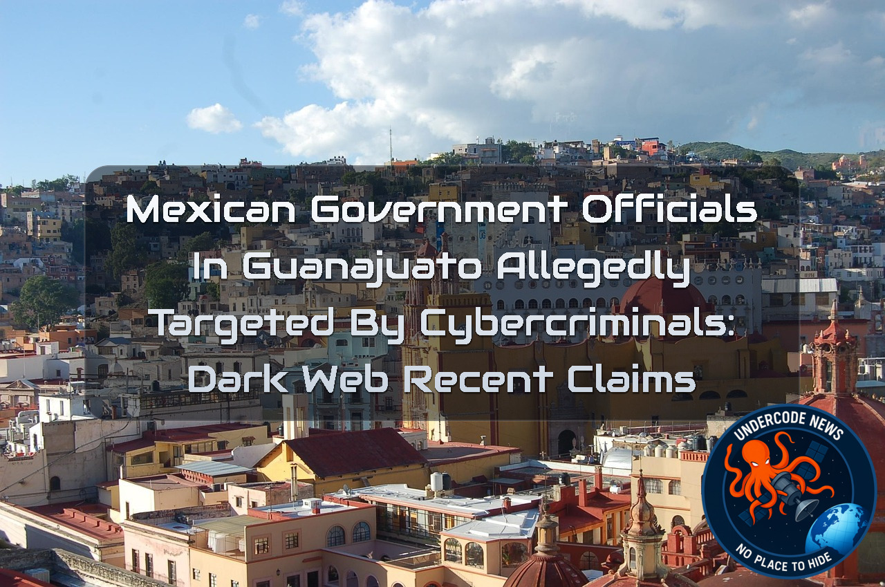 Mexican Government Officials in Guanajuato Allegedly Targeted by Cybercriminals: Dark Web Recent Claims + Video