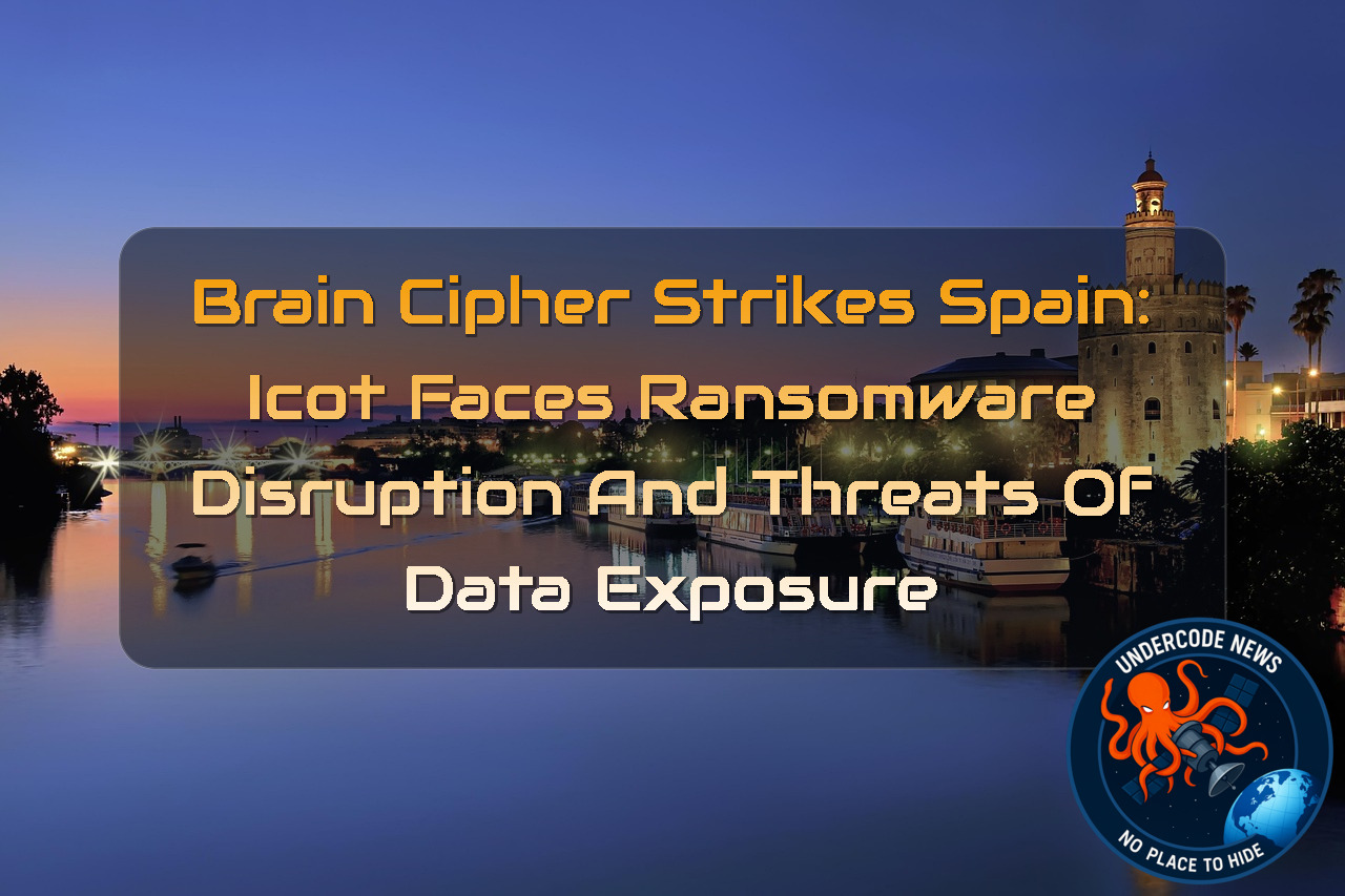 BrainCipher Strikes Spain: ICOT Faces Ransomware Disruption and Threats of Data Exposure + Video