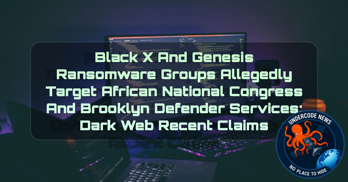 BlackX and Genesis Ransomware Groups Allegedly Target African National Congress and Brooklyn Defender Services: Dark Web Recent Claims + Video