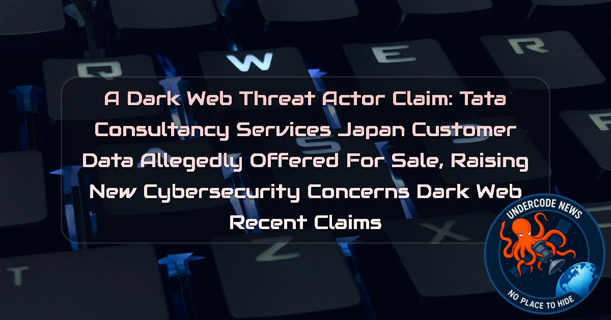 a DarkWeb threat actor Claim: Tata Consultancy Services Japan Customer Data Allegedly Offered for Sale, Raising New Cybersecurity Concerns Dark Web recent claims + Video