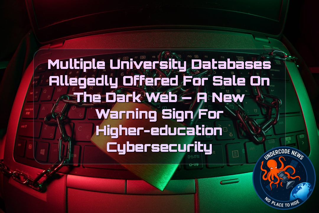Multiple University Databases Allegedly Offered for Sale on the Dark Web — A New Warning Sign for Higher-Education Cybersecurity + Video