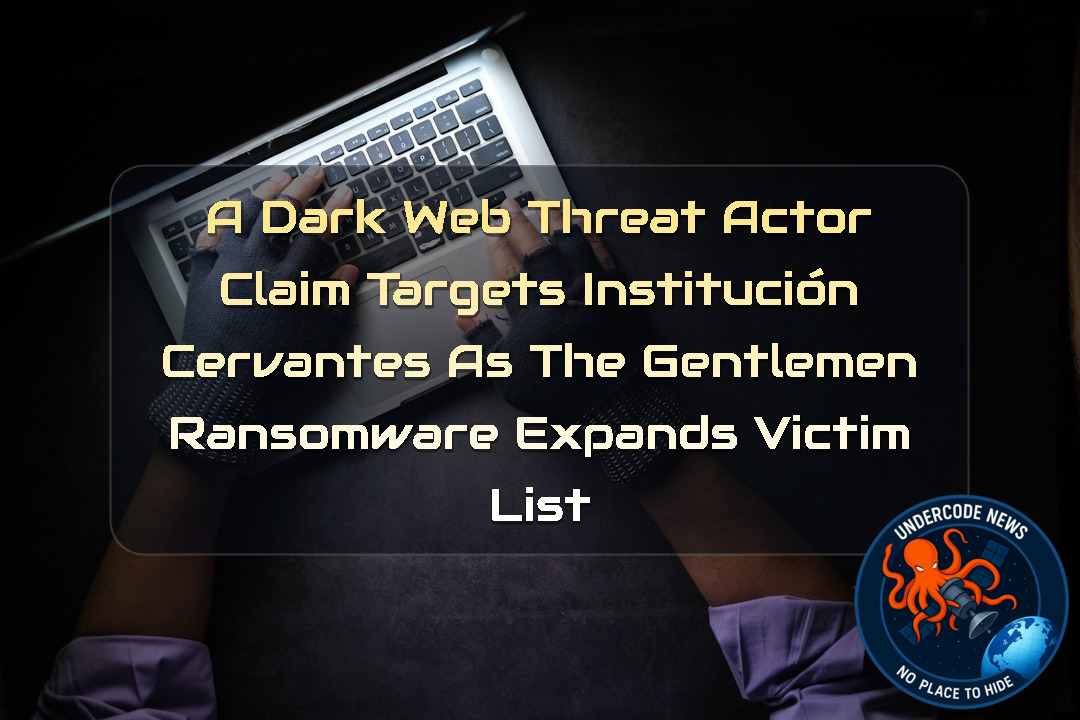 A DarkWeb Threat Actor Claim Targets Institución Cervantes as TheGentlemen Ransomware Expands Victim List + Video