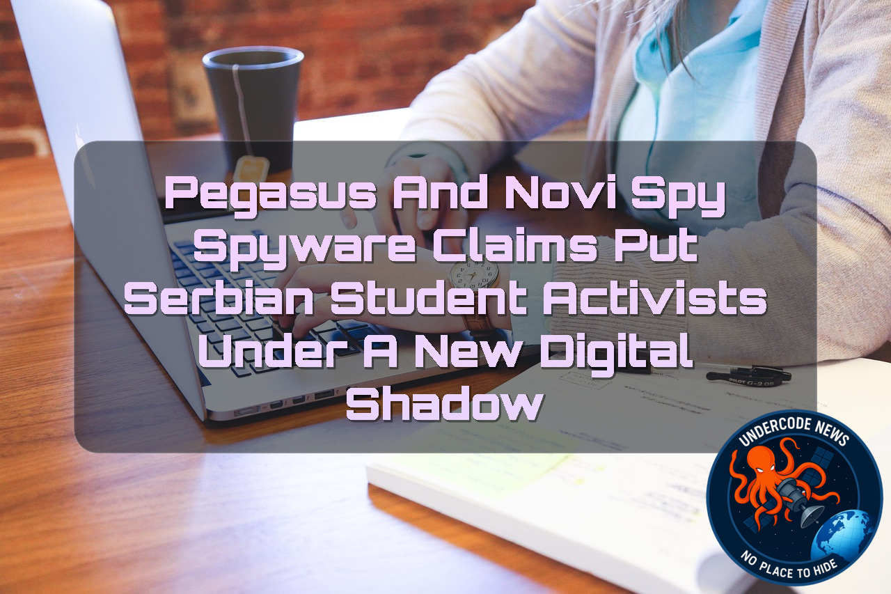 Pegasus and NoviSpy Spyware Claims Put Serbian Student Activists Under a New Digital Shadow + Video