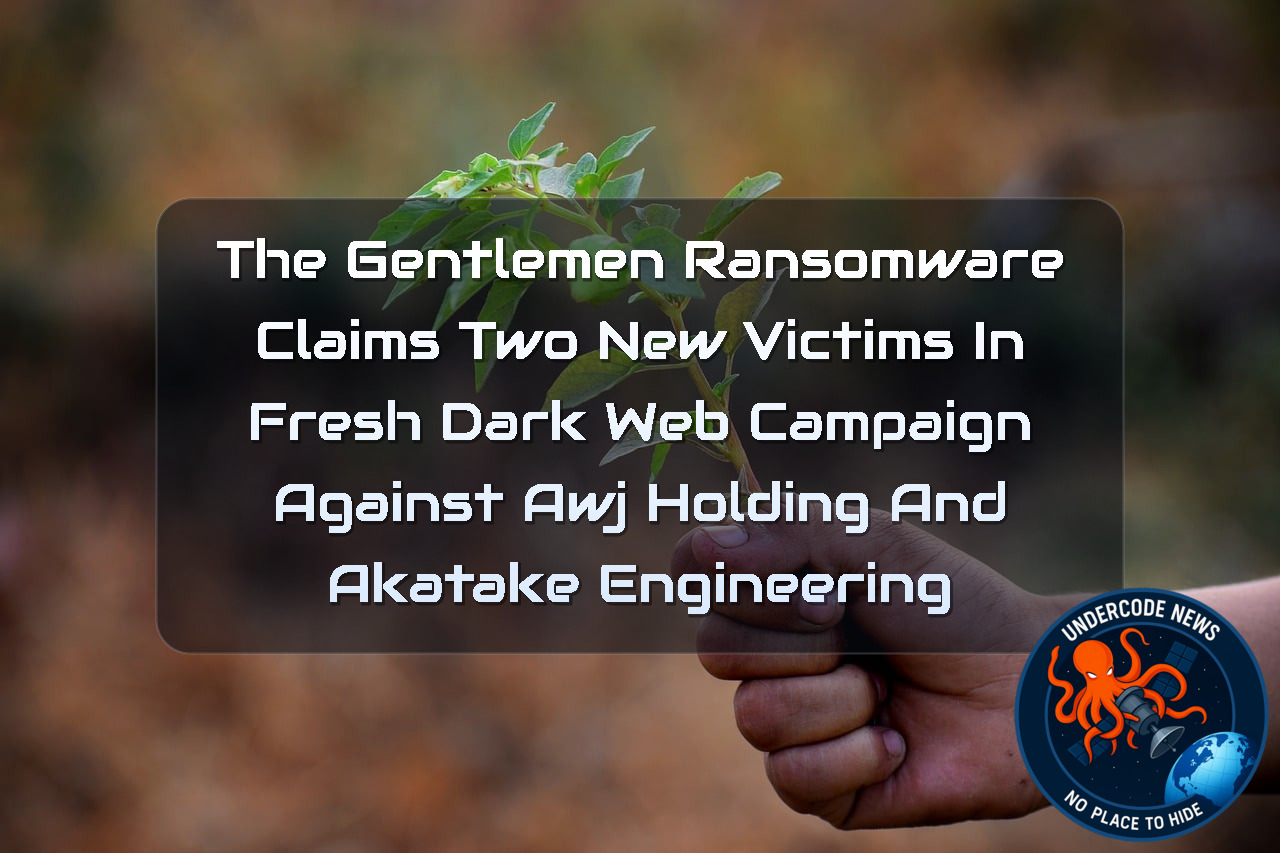 The Gentlemen Ransomware Claims Two New Victims in Fresh Dark Web Campaign Against AWJ Holding and Akatake Engineering + Video