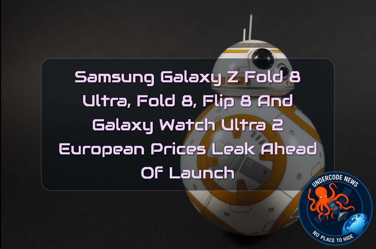 Samsung Galaxy Z Fold 8 Ultra, Fold 8, Flip 8 and Galaxy Watch Ultra 2 European Prices Leak Ahead of Launch + Video