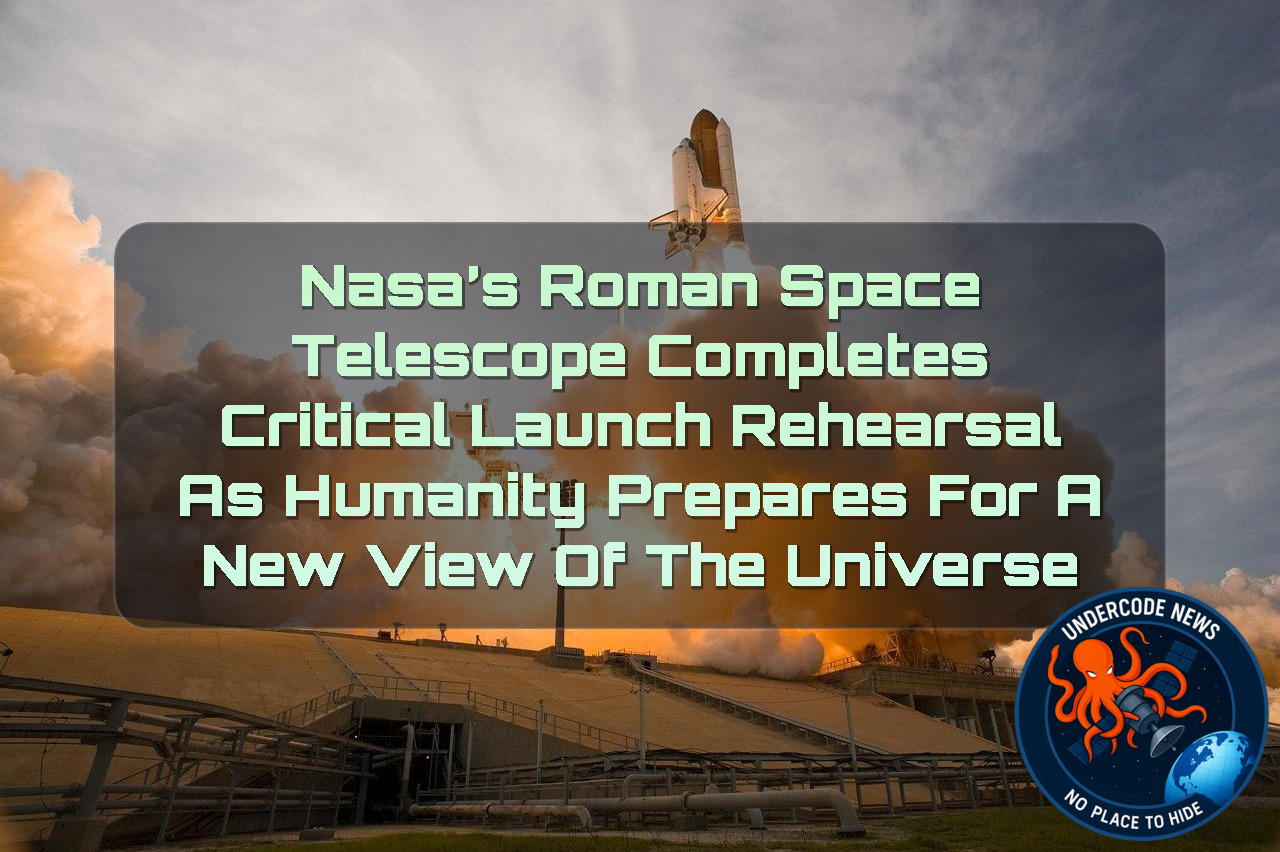 NASA’s Roman Space Telescope Completes Critical Launch Rehearsal as Humanity Prepares for a New View of the Universe