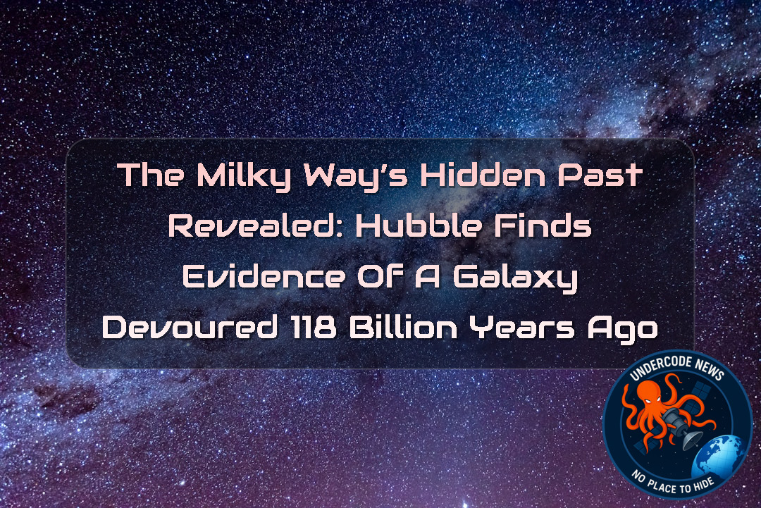 The Milky Way’s Hidden Past Revealed: Hubble Finds Evidence of a Galaxy Devoured 118 Billion Years Ago