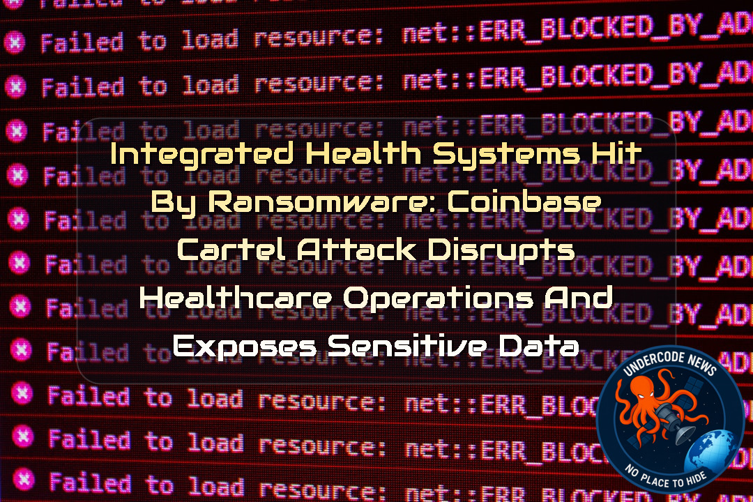Integrated Health Systems Hit by Ransomware: CoinbaseCartel Attack Disrupts Healthcare Operations and Exposes Sensitive Data + Video