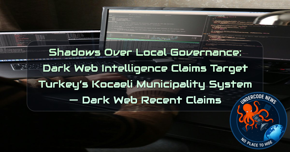 Shadows Over Local Governance: Dark Web Intelligence Claims Target Turkey’s Kocaeli Municipality System — Dark Web recent claims + Video