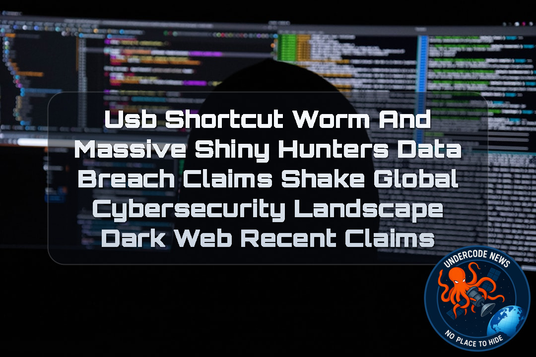 USB Shortcut Worm and Massive ShinyHunters Data Breach Claims Shake Global Cybersecurity Landscape Dark Web recent claims + Video