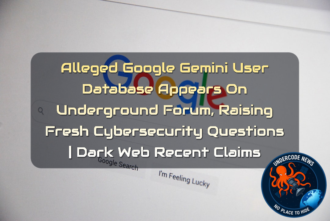 Alleged Google Gemini User Database Appears on Underground Forum, Raising Fresh Cybersecurity Questions | Dark Web recent claims + Video