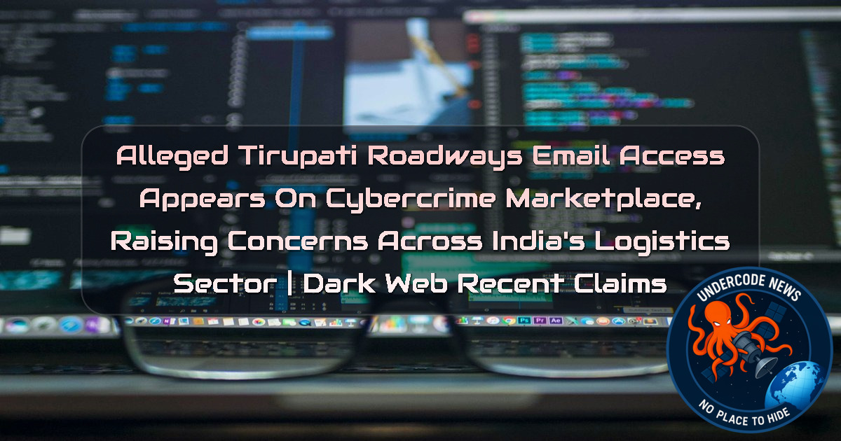 Alleged Tirupati Roadways Email Access Appears on Cybercrime Marketplace, Raising Concerns Across India’s Logistics Sector | Dark Web Recent Claims + Video