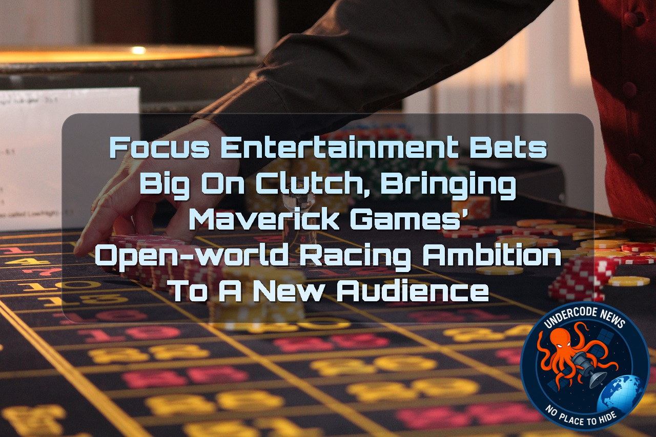 Focus Entertainment Bets Big on Clutch, Bringing Maverick Games’ Open-World Racing Ambition to a New Audience + Video