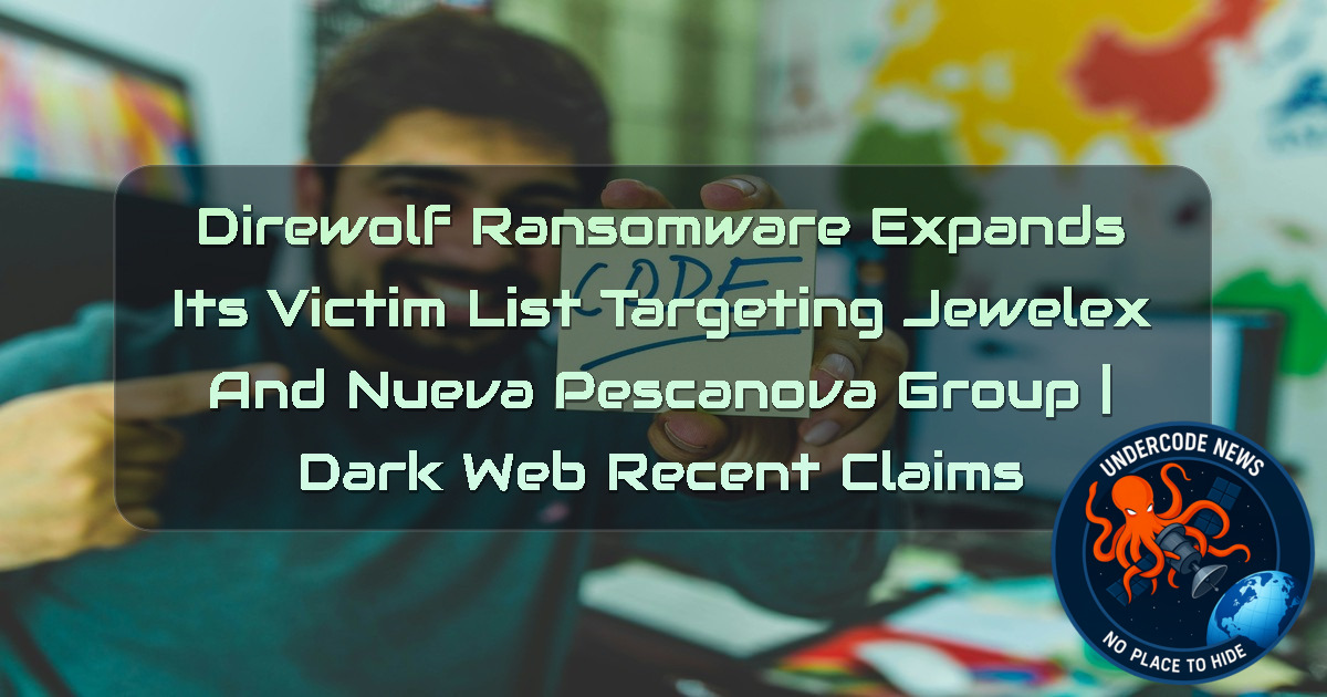 Direwolf Ransomware Expands Its Victim List Targeting Jewelex and Nueva Pescanova Group | Dark Web recent claims + Video